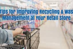 7 Tips for Improving Recycling & Waste Management at Your Retail Store 